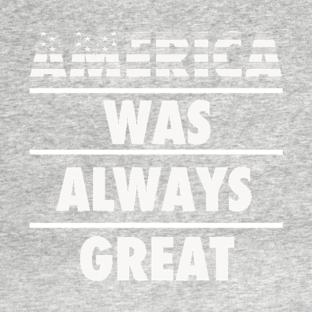 America was always great Tshirt by CUTCUE